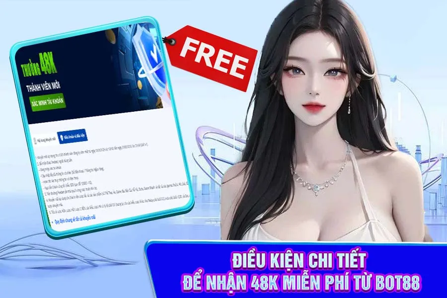 Điều Kiện Chi Tiết Để Nhận 48K Miễn Phí Từ Bot88