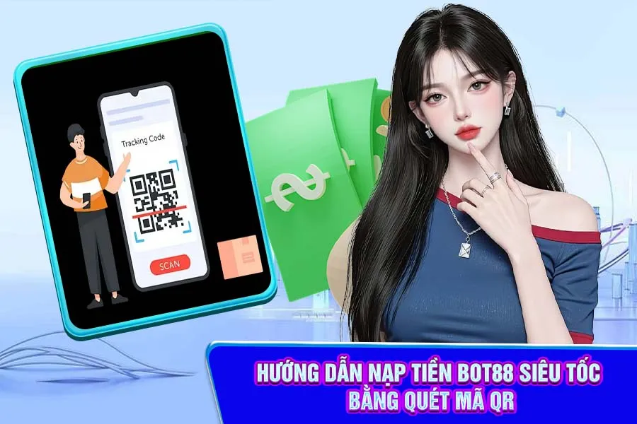 Hướng Dẫn Nạp Tiền Bot88 Siêu Tốc Bằng Quét Mã QR