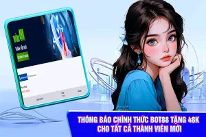 Thông Báo Chính Thức Bot88 Tặng 48K Cho Tất Cả Thành Viên Mới